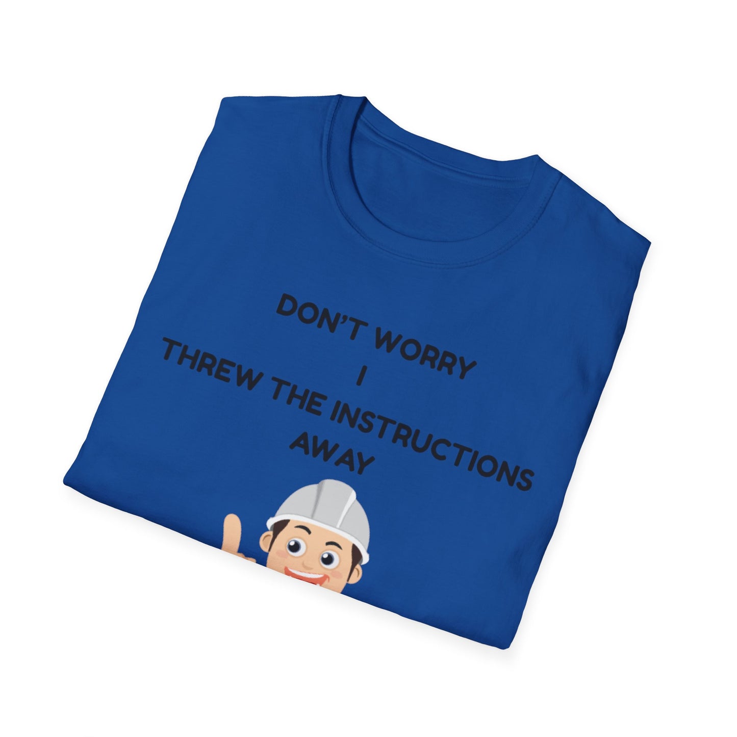 Funny Unisex T-Shirt - "Don't Worry I Threw The Instructions Away" - Perfect Gift for DIY Lovers, Humor Shirt, Casual Wear, Birthdays,