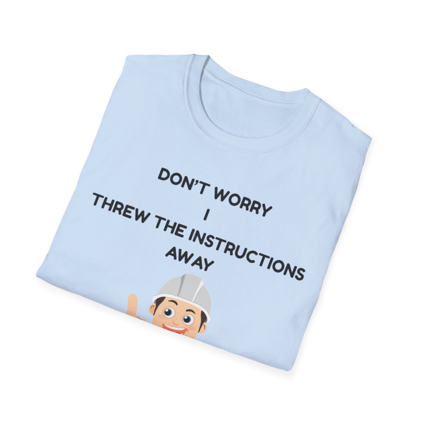 Funny Unisex T-Shirt - "Don't Worry I Threw The Instructions Away" - Perfect Gift for DIY Lovers, Humor Shirt, Casual Wear, Birthdays,