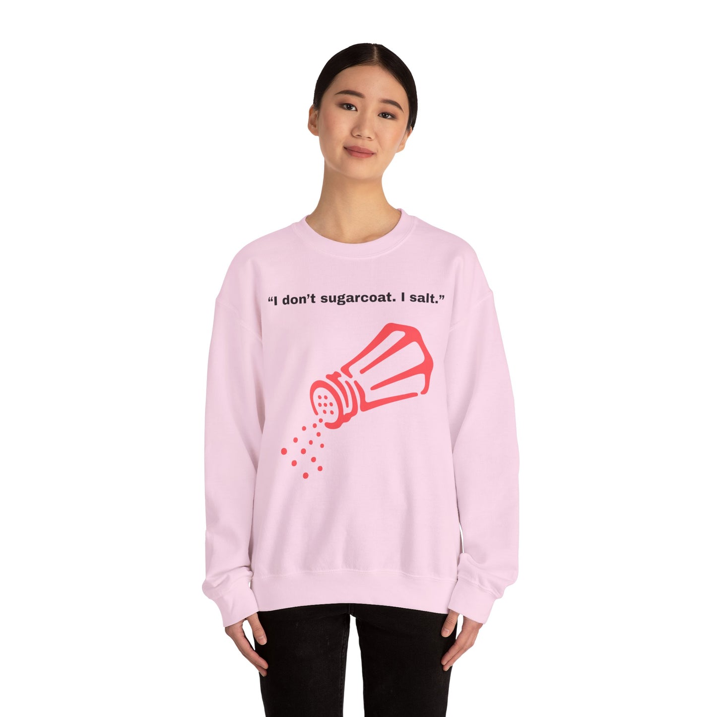 I don't sugarcoat. I salt. Salt Shaker Sweatshirt | Funny Sarcastic Quote