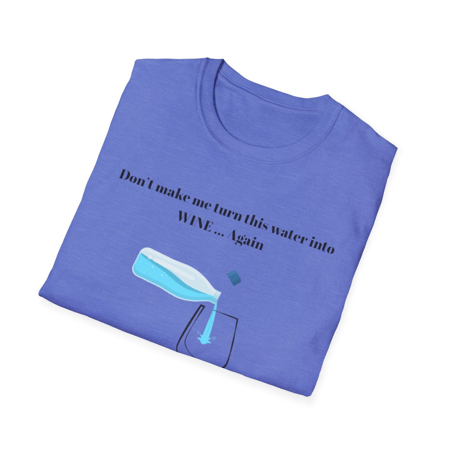 Funny Wine Quote T-Shirt, Humorous Gift, Unisex Tee, Party Apparel, Wine Lovers Shirt, Birthday, Celebration