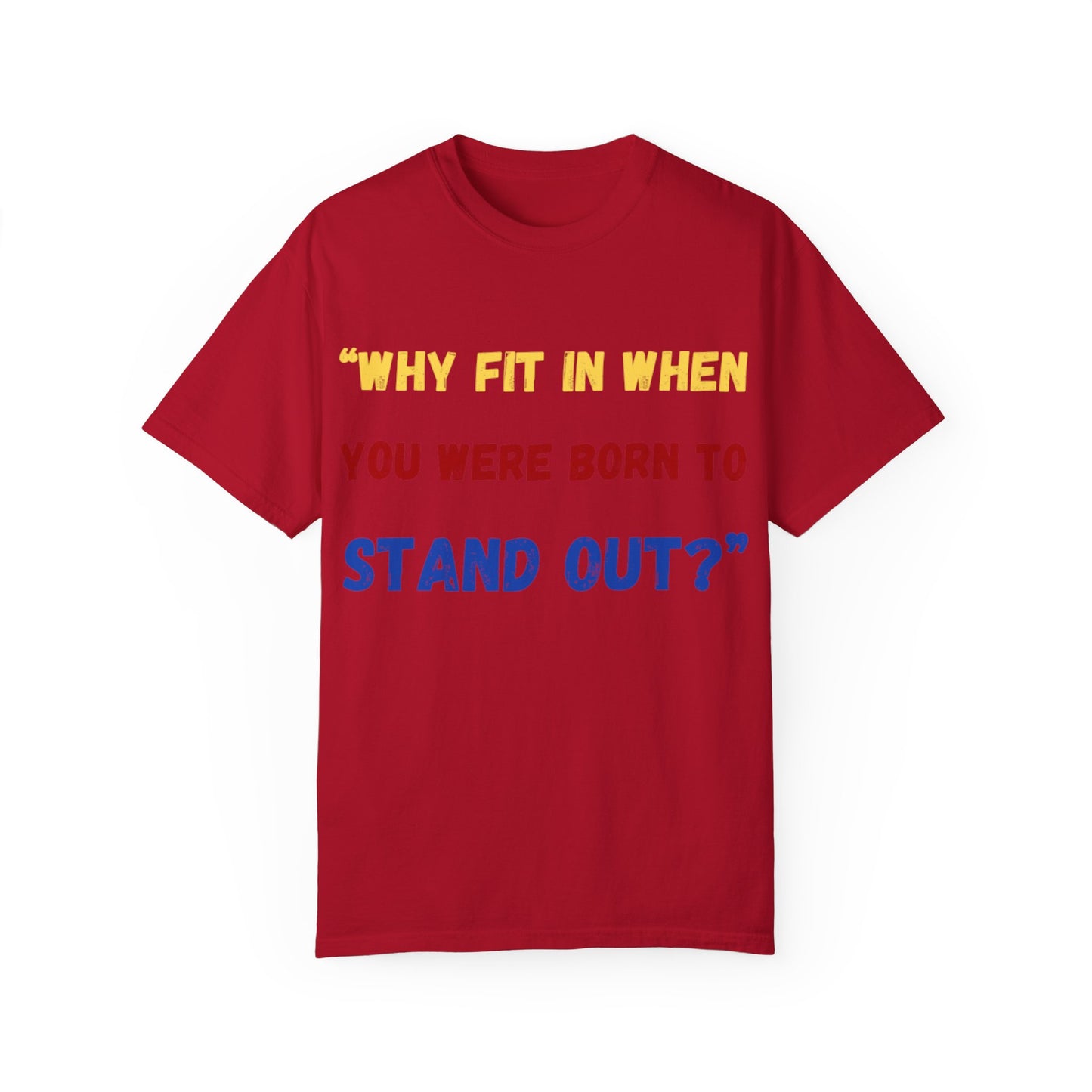 Stand Out T-Shirt, Unisex Garment-Dyed Tee, Inspirational Quote Shirt, Unique Fashion Statement, Perfect Gift for All Occasions