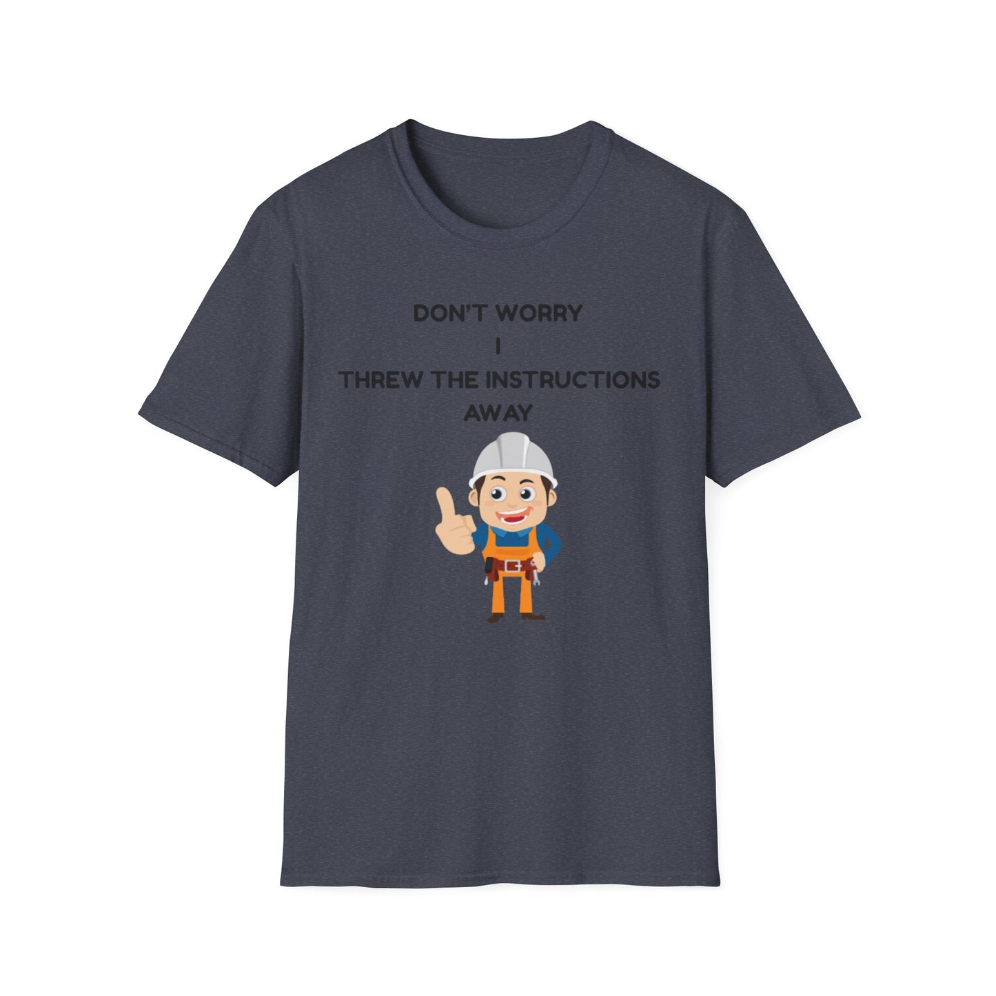 Funny Unisex T-Shirt - "Don't Worry I Threw The Instructions Away" - Perfect Gift for DIY Lovers, Humor Shirt, Casual Wear, Birthdays,