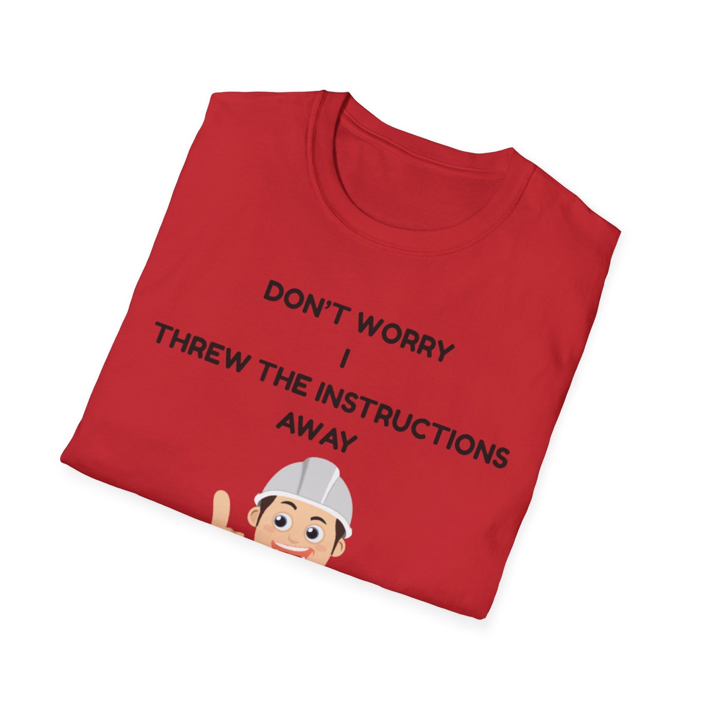Funny Unisex T-Shirt - "Don't Worry I Threw The Instructions Away" - Perfect Gift for DIY Lovers, Humor Shirt, Casual Wear, Birthdays,