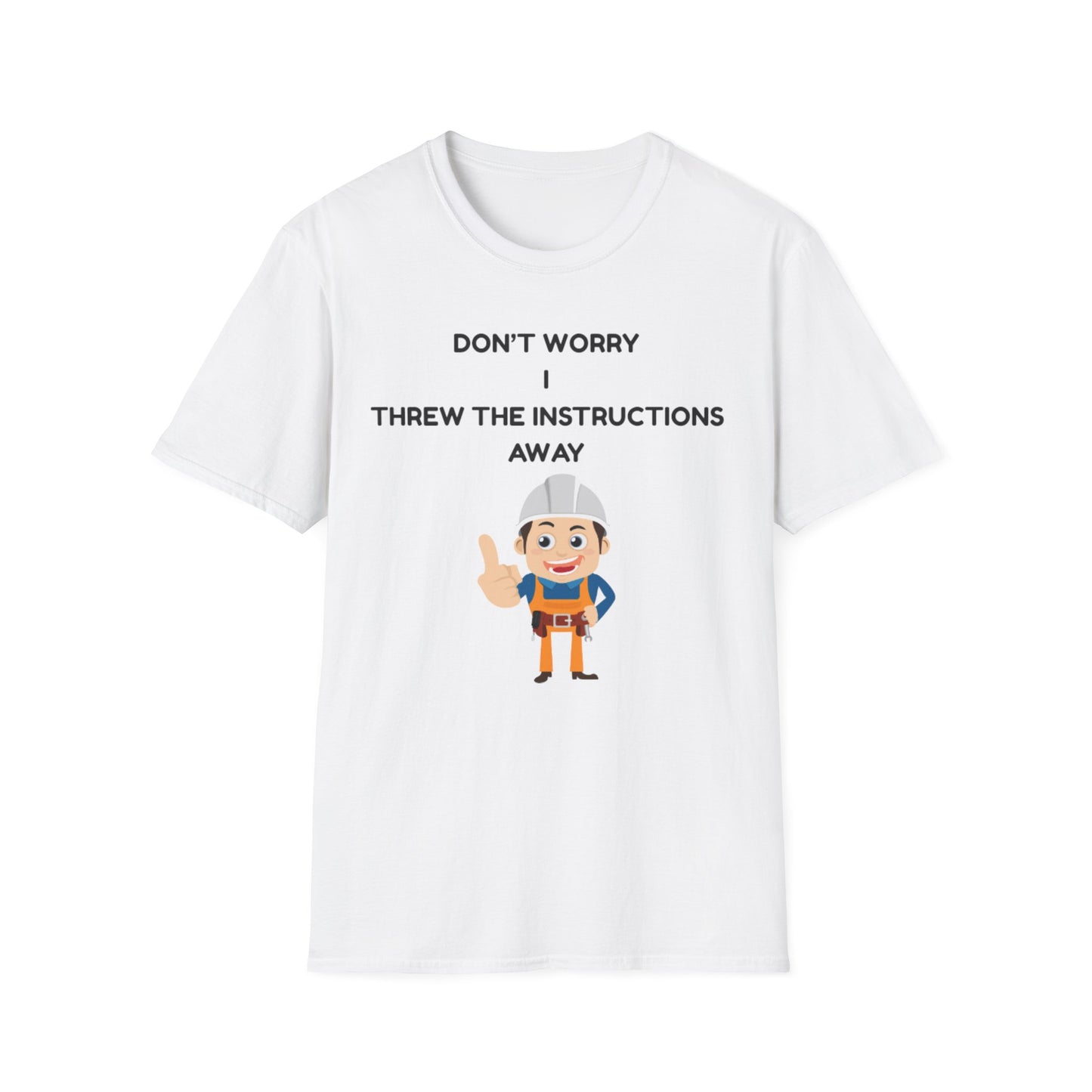 Funny Unisex T-Shirt - "Don't Worry I Threw The Instructions Away" - Perfect Gift for DIY Lovers, Humor Shirt, Casual Wear, Birthdays,