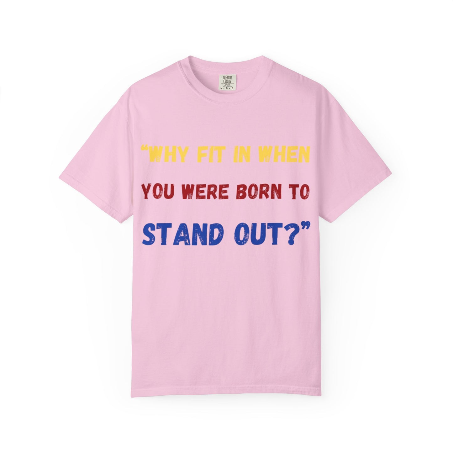 Stand Out T-Shirt, Unisex Garment-Dyed Tee, Inspirational Quote Shirt, Unique Fashion Statement, Perfect Gift for All Occasions