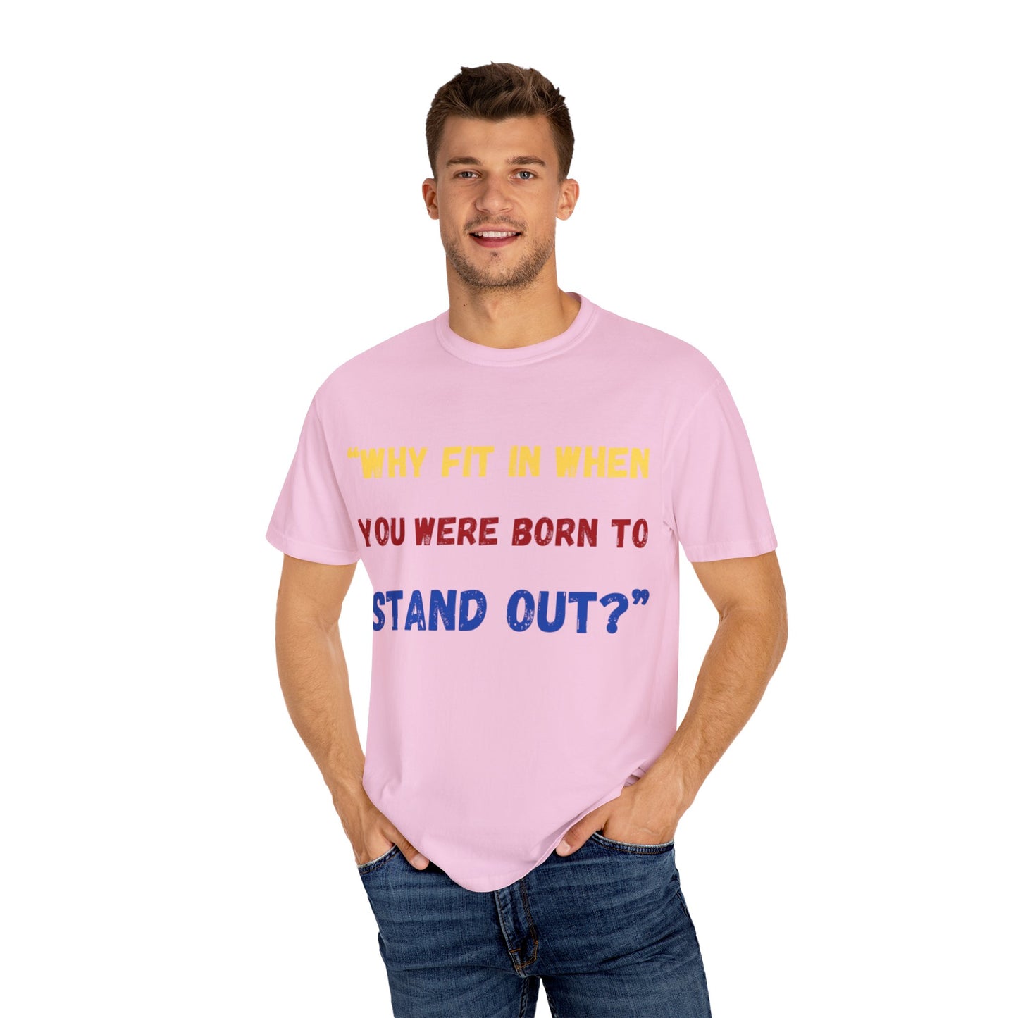 Stand Out T-Shirt, Unisex Garment-Dyed Tee, Inspirational Quote Shirt, Unique Fashion Statement, Perfect Gift for All Occasions