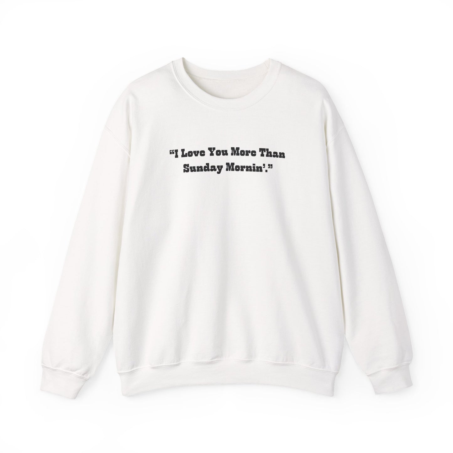 I Love You More Than Sunday Mornin Sweatshirt | Retro Script Minimal Quote