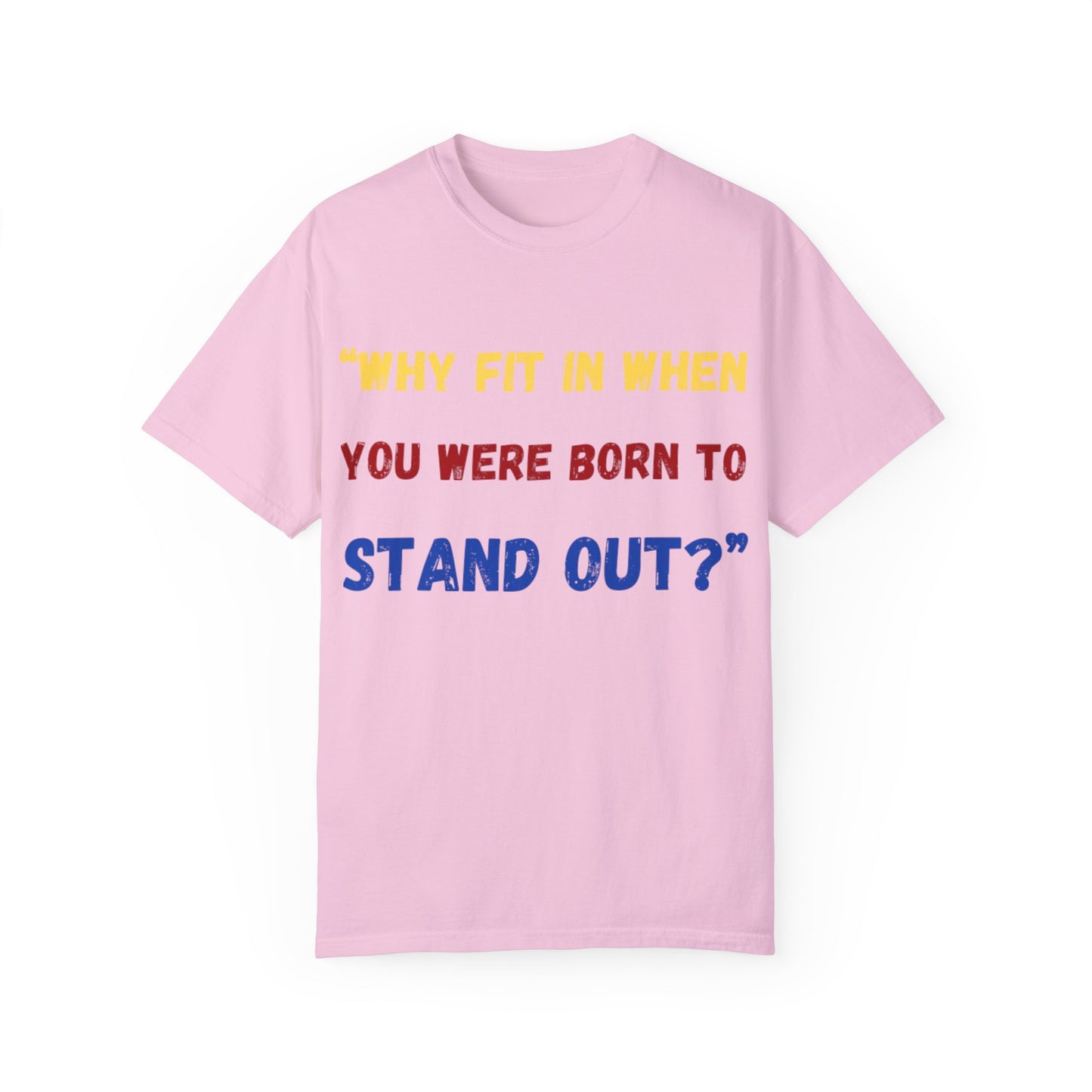 Stand Out T-Shirt, Unisex Garment-Dyed Tee, Inspirational Quote Shirt, Unique Fashion Statement, Perfect Gift for All Occasions