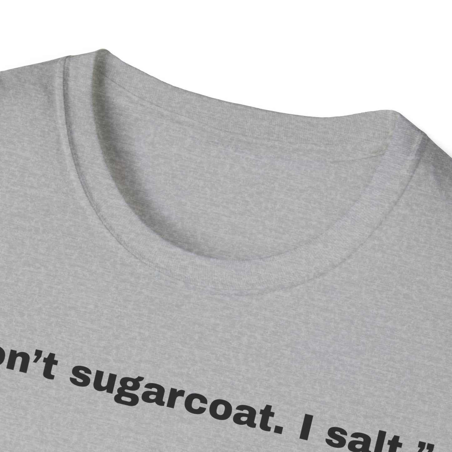 I don't sugarcoat. I salt. T-Shirt | Funny Salt Shaker Graphic