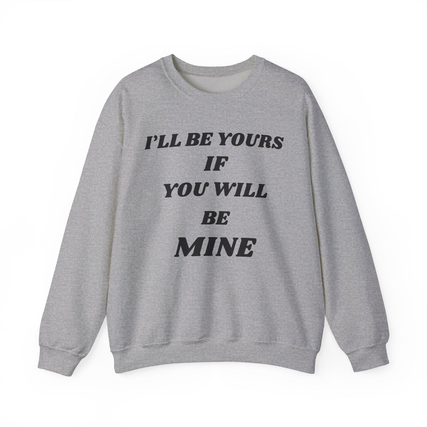 I will Be Yours If You Will Be Mine Sweatshirt | Romantic Quote Crewneck