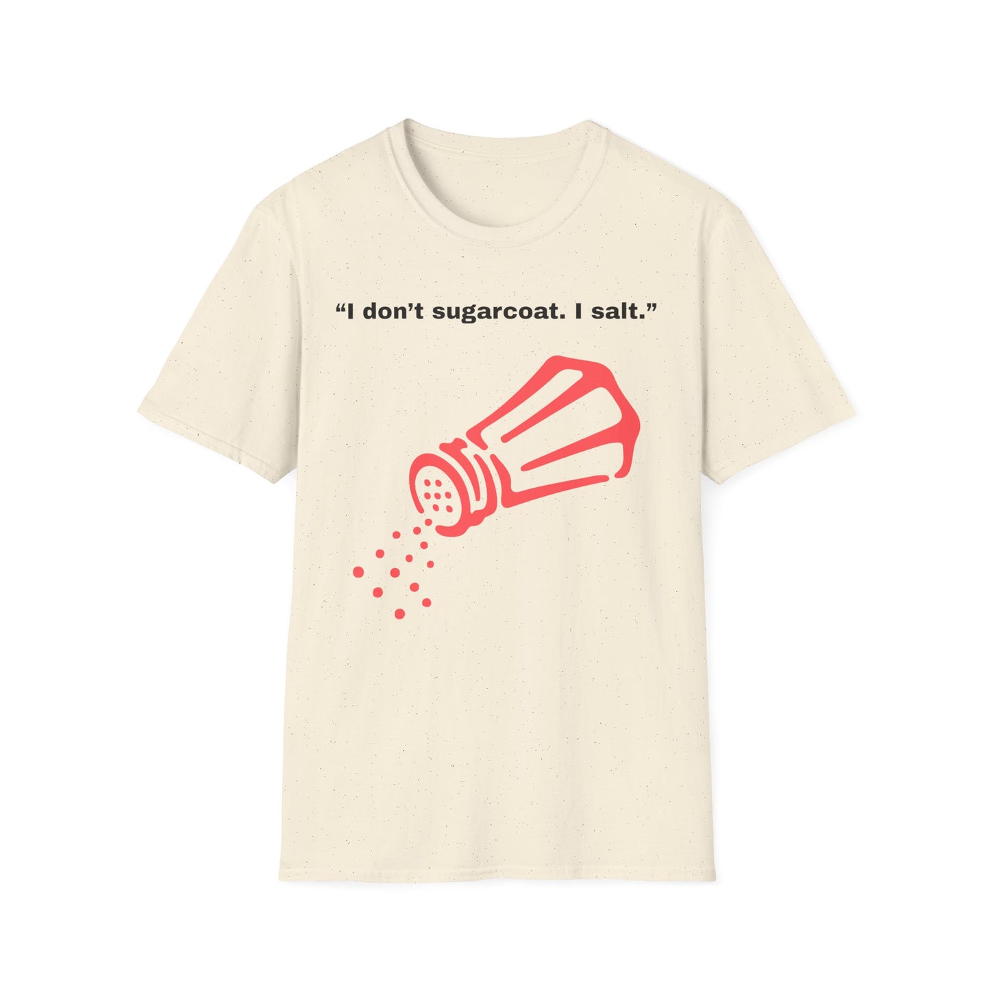 I don't sugarcoat. I salt. T-Shirt | Funny Salt Shaker Graphic