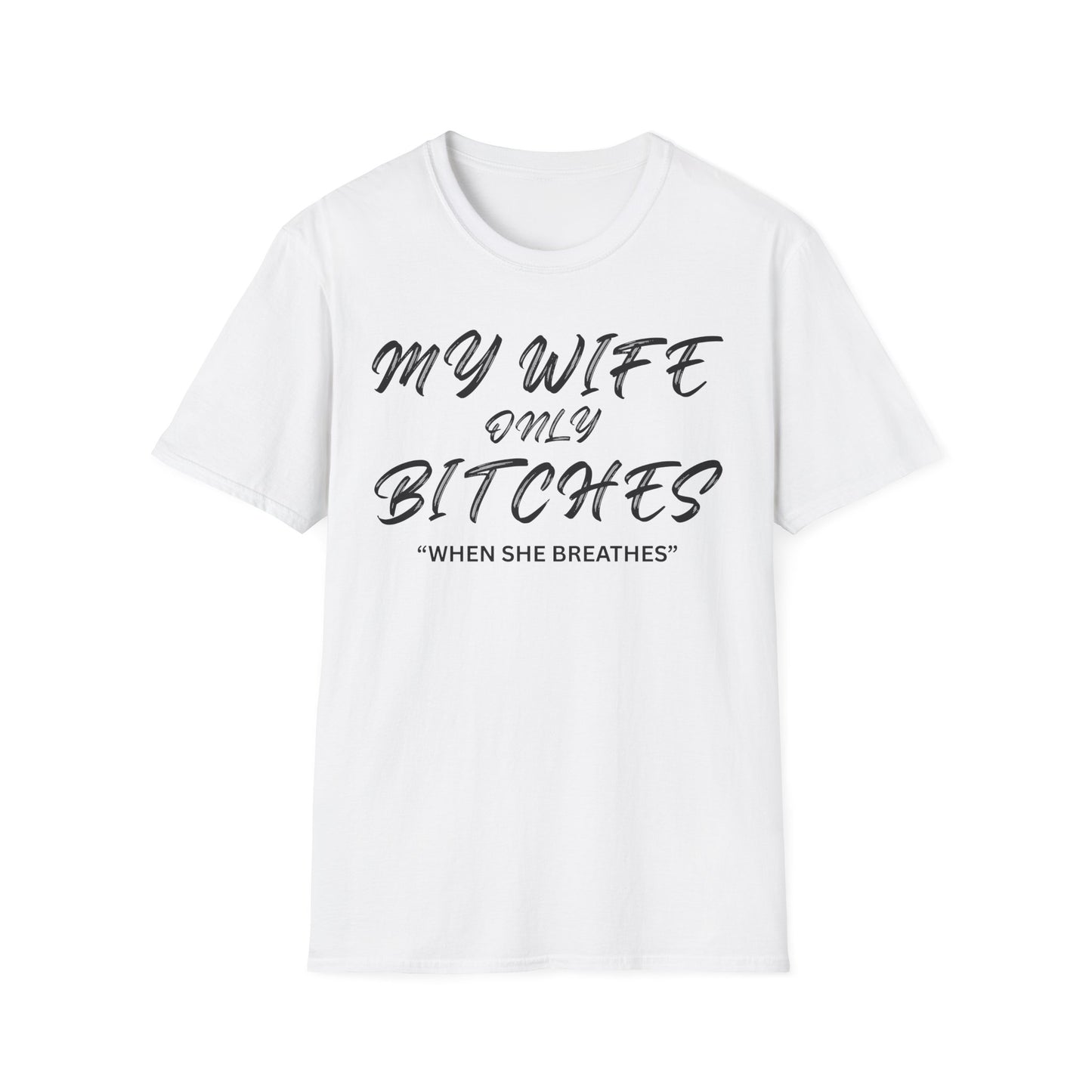 My Wife only Bitches "When She Breathes" T-Shirt | Funny Relationship Quote Shirt
