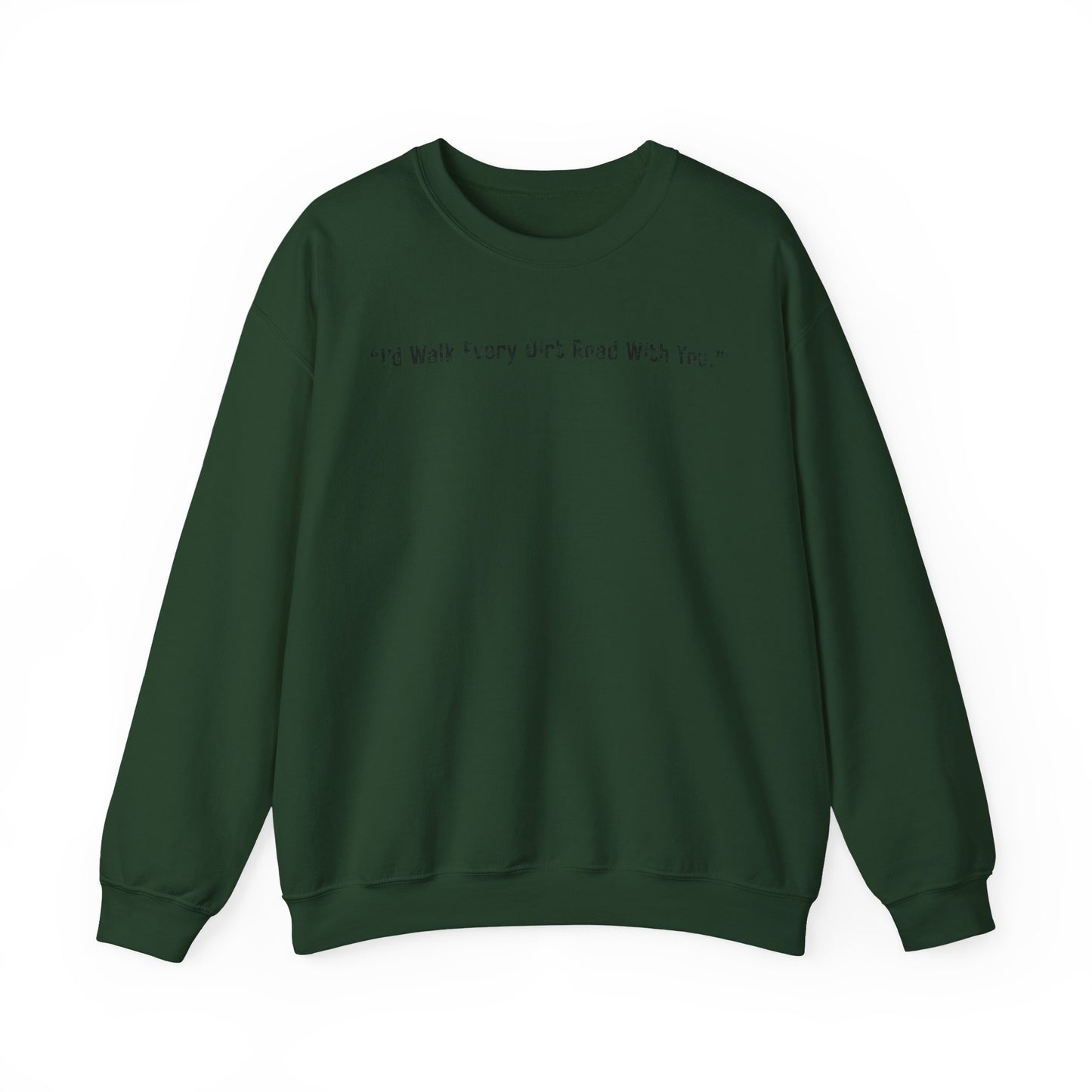 I'd Walk every Dirt Roads With You Sweatshirt | Minimal Text Crewneck