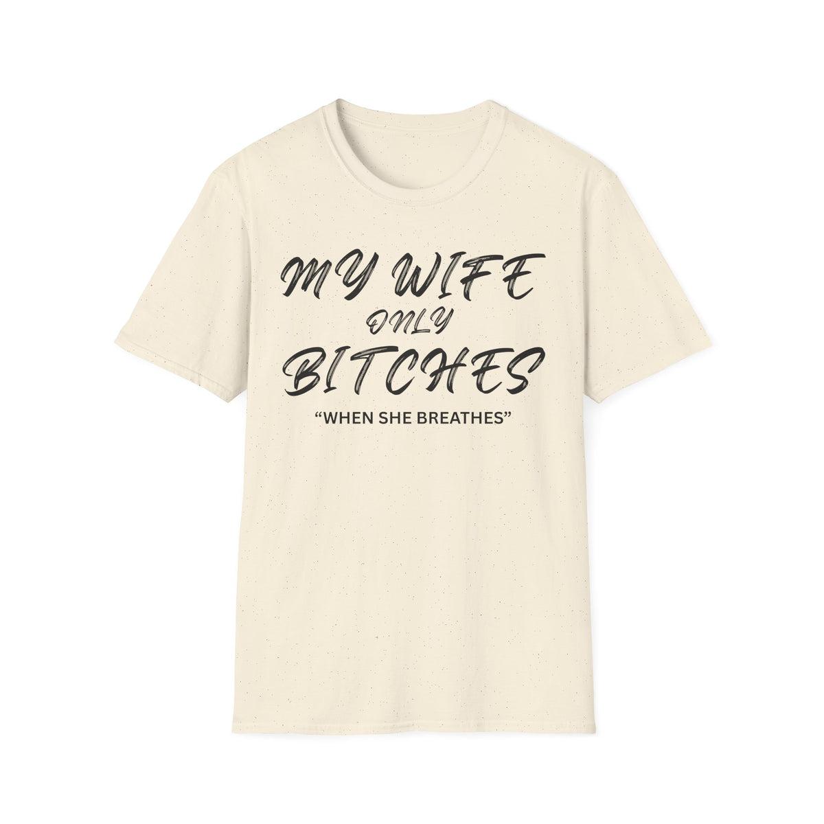 My Wife only Bitches "When She Breathes" T-Shirt | Funny Relationship Quote Shirt