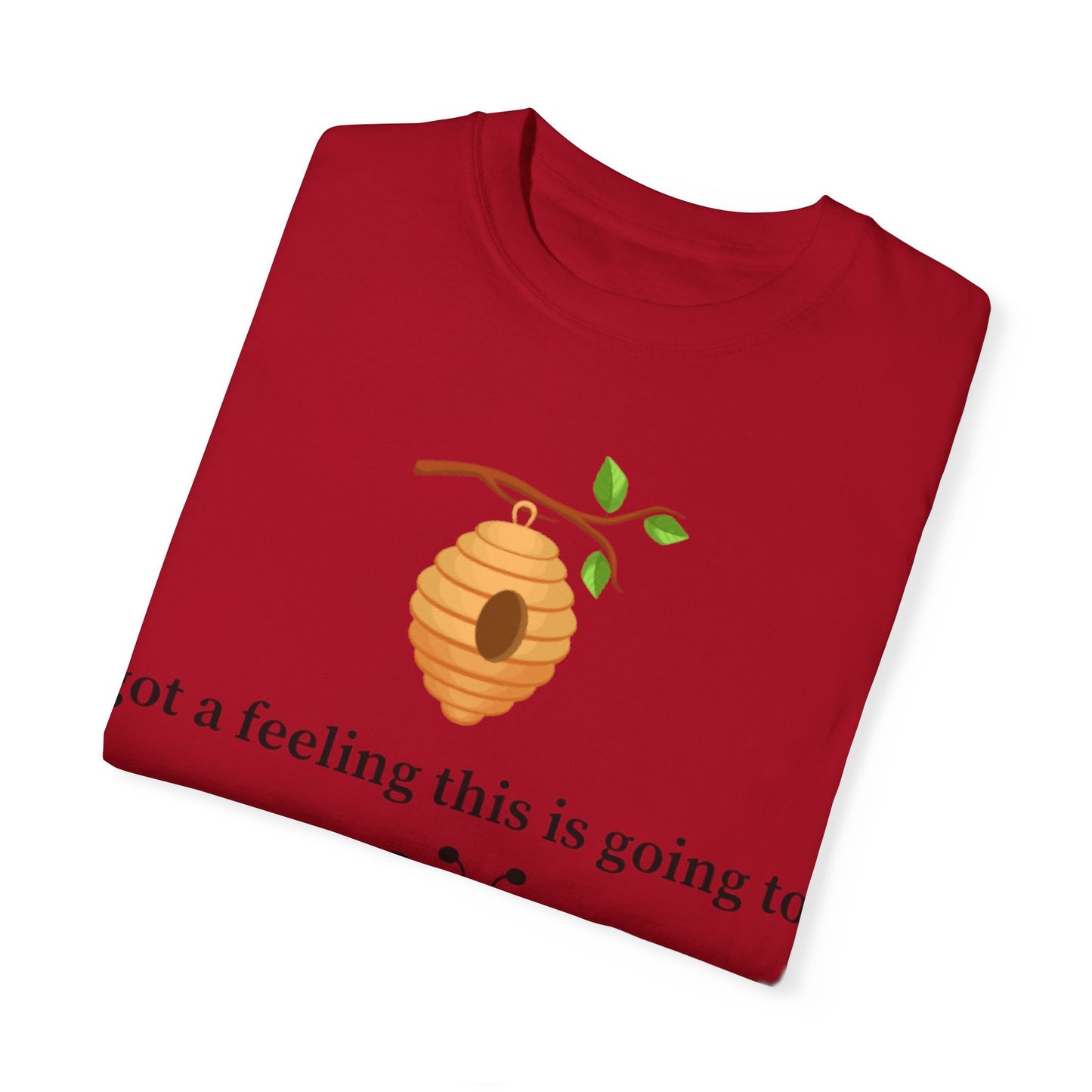 Bee Inspired Unisex Garment-Dyed T-shirt - "Got a Feeling This is Going to A Great Day!"