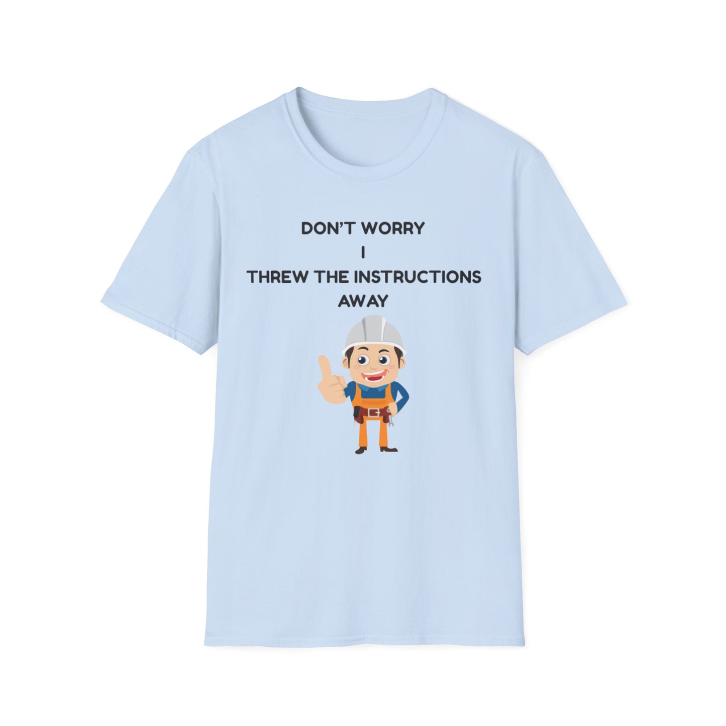 Funny Unisex T-Shirt - "Don't Worry I Threw The Instructions Away" - Perfect Gift for DIY Lovers, Humor Shirt, Casual Wear, Birthdays,