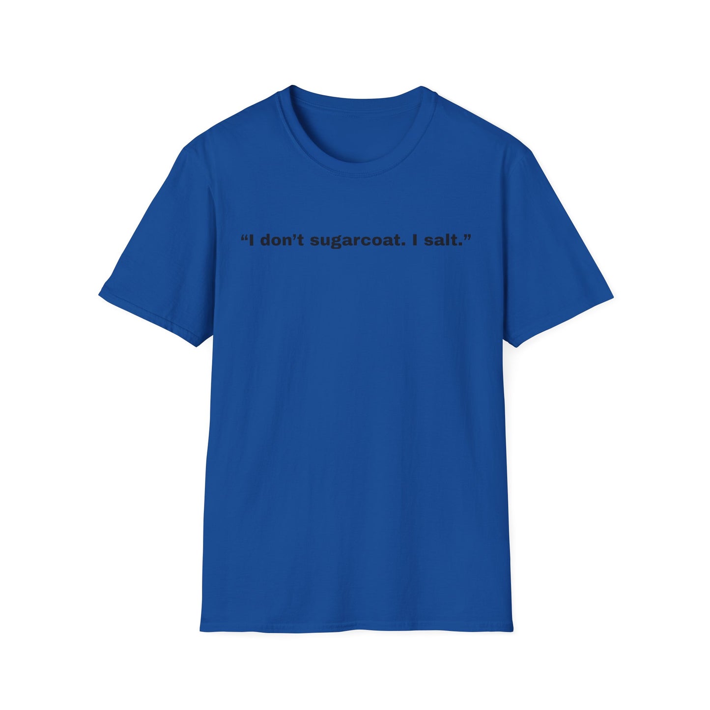 I don't sugarcoat. I salt. T-Shirt | Sarcastic Quote Tee | Minimal Text Shirt