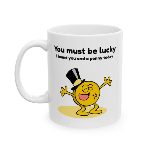 Funny Ceramic Mug - "You're So Lucky!" - Great Gift for Friends, Coffee Lovers, Birthdays, Office, Home Decor, Humor