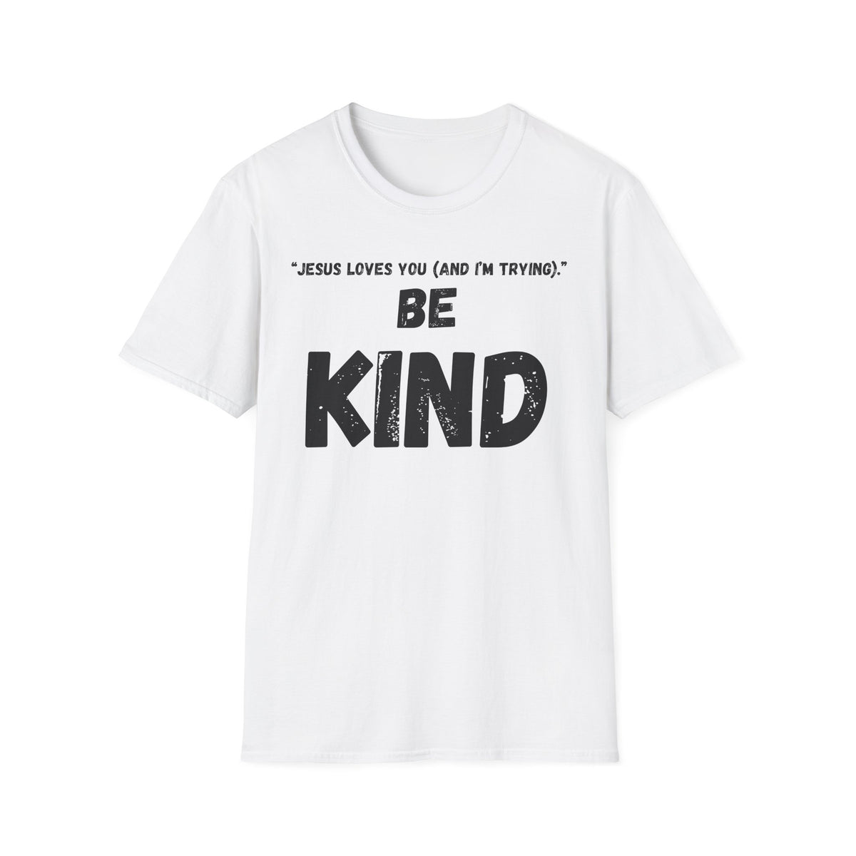 Jesus Loves You (And I'm Trying) Be Kind T Shirt | Christian Faith Message. Great gift for friends.