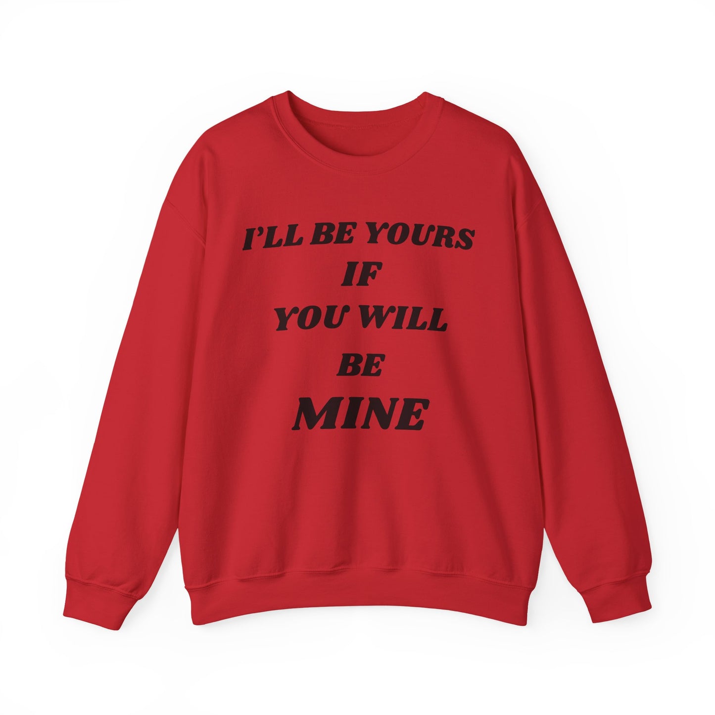 I will Be Yours If You Will Be Mine Sweatshirt | Romantic Quote Crewneck