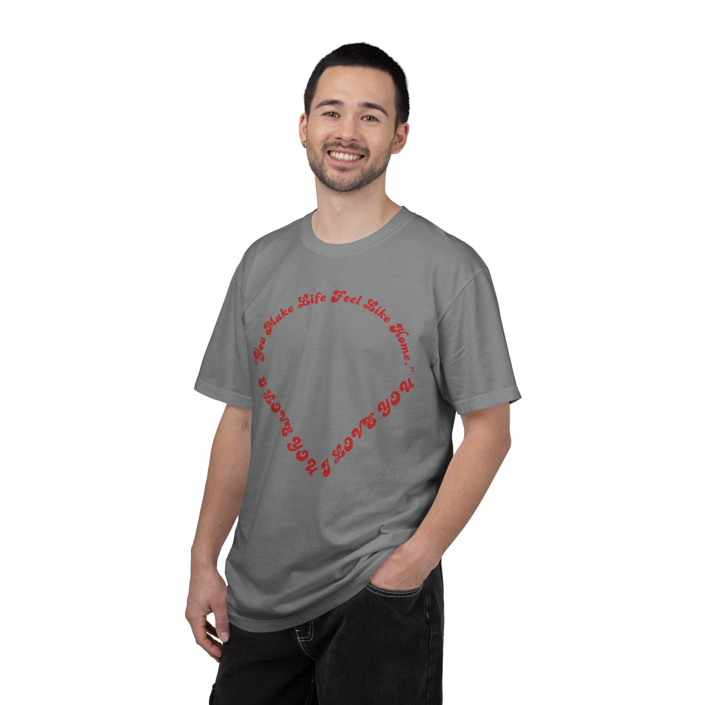 Heart Script T-Shirt — "You Make Life Feel Like Home" Graphic Tee