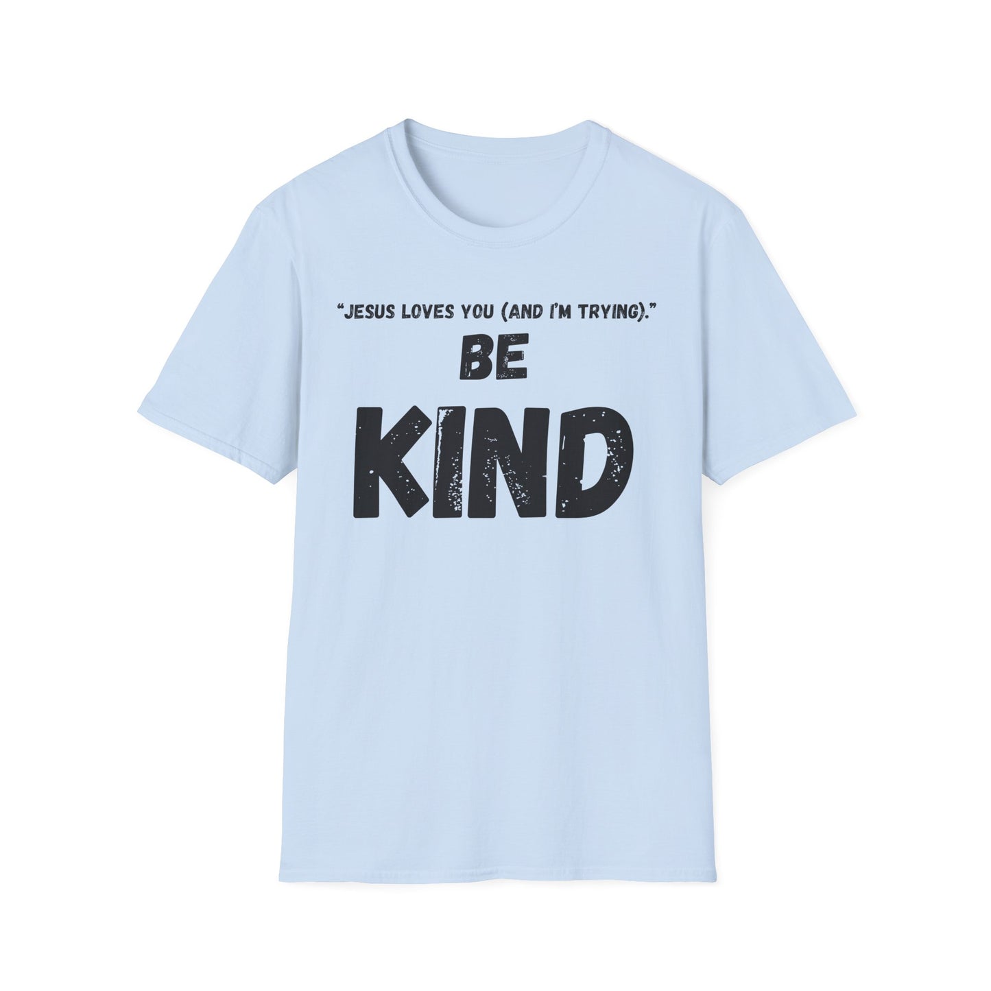Jesus Loves You (And I'm Trying) Be Kind T Shirt | Christian Faith Message. Great gift for friends.