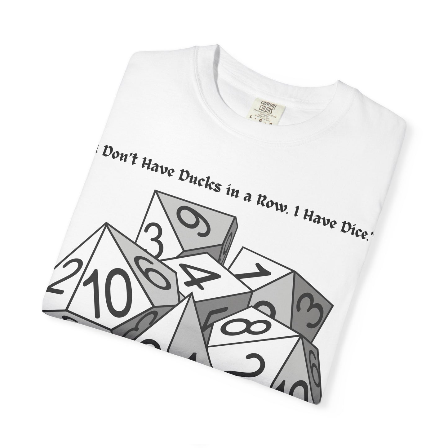 Tabletop Dice T‑Shirt — “I Don’t Have Ducks in a Row I Have Dice” Graphic Tee