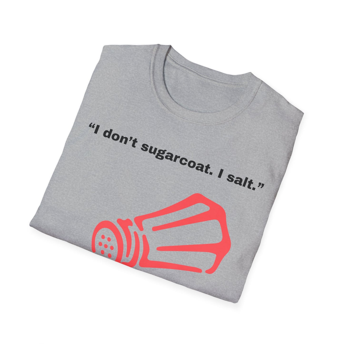 I don't sugarcoat. I salt. T-Shirt | Funny Salt Shaker Graphic