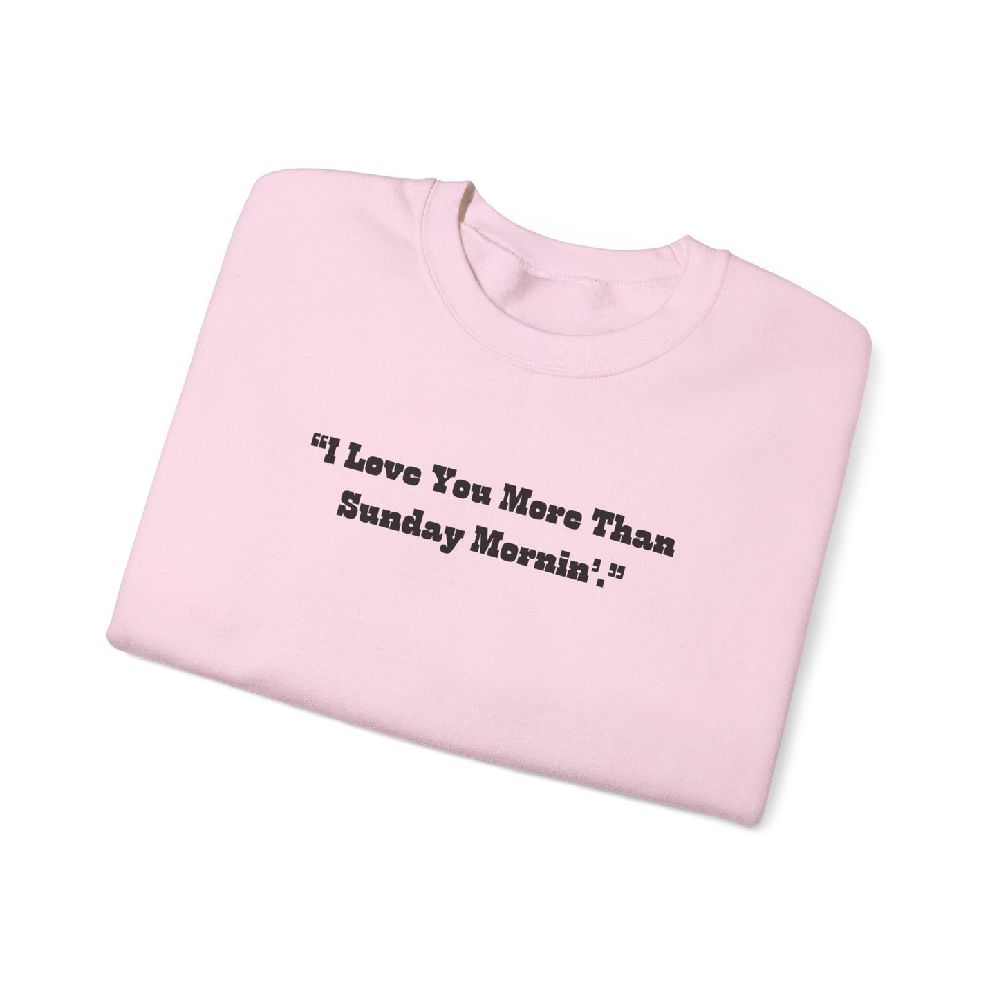 I Love You More Than Sunday Mornin Sweatshirt | Retro Script Minimal Quote