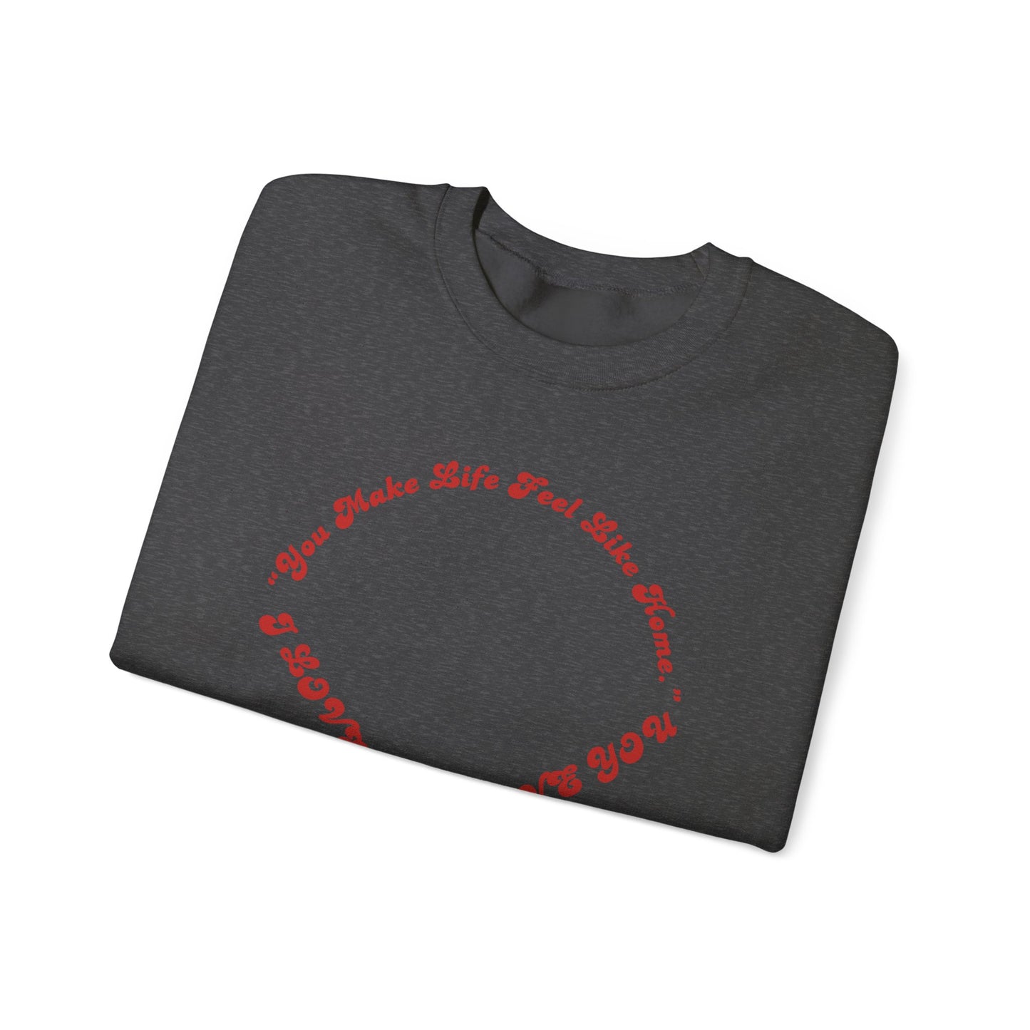 Crewneck Sweatshirt — Heart Script "You Make Skin Feel Like Home"