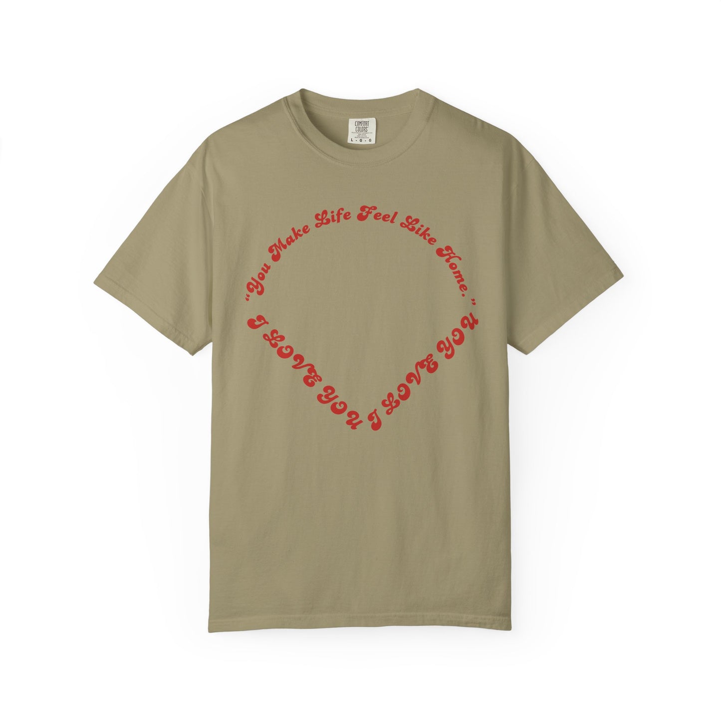 Heart Script T-Shirt — "You Make Life Feel Like Home" Graphic Tee