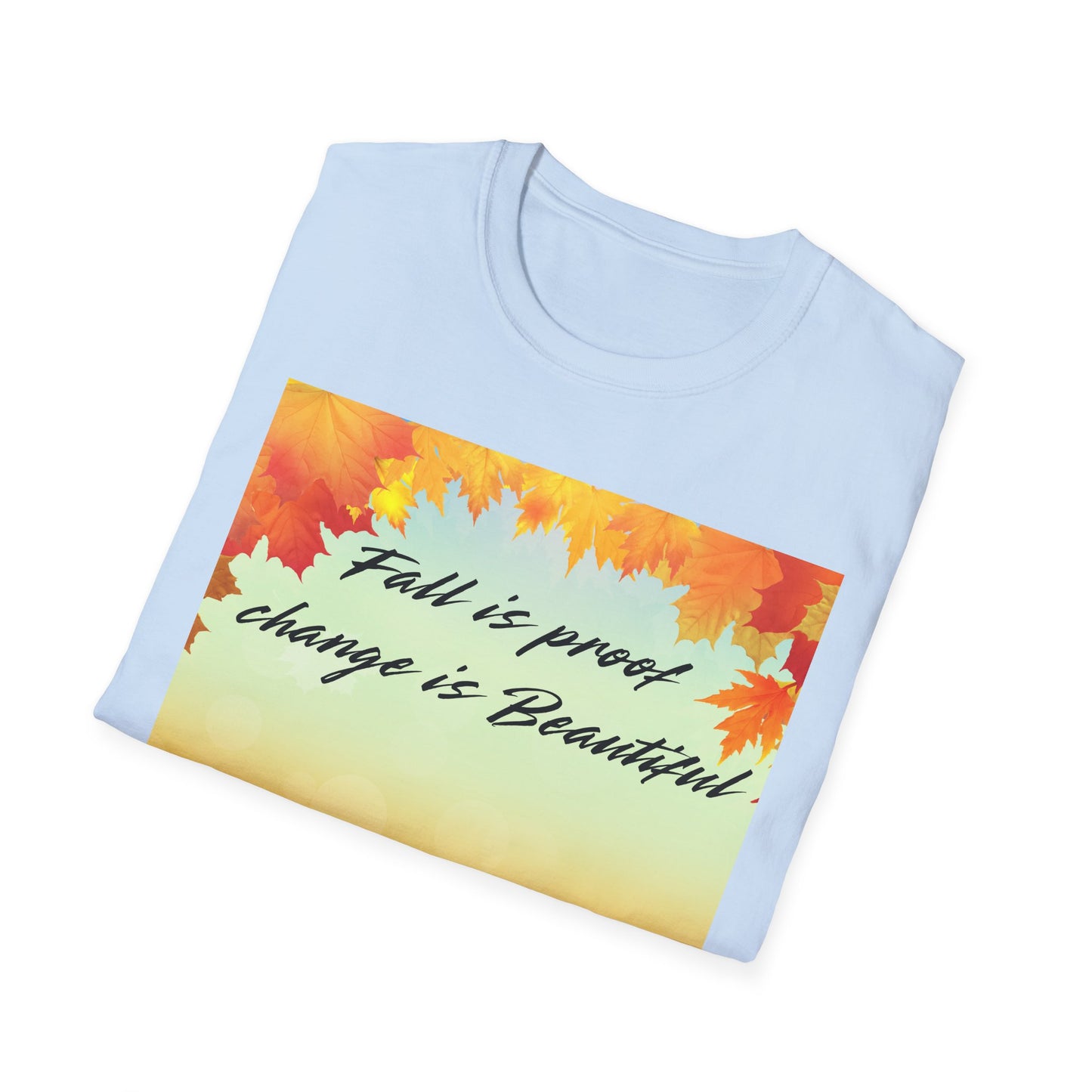 Fall is Proof Unisex T-Shirt, Autumn Tee, Change is Beautiful Shirt, Cozy Fall Apparel, Seasonal Gift, Thanksgiving Outfit