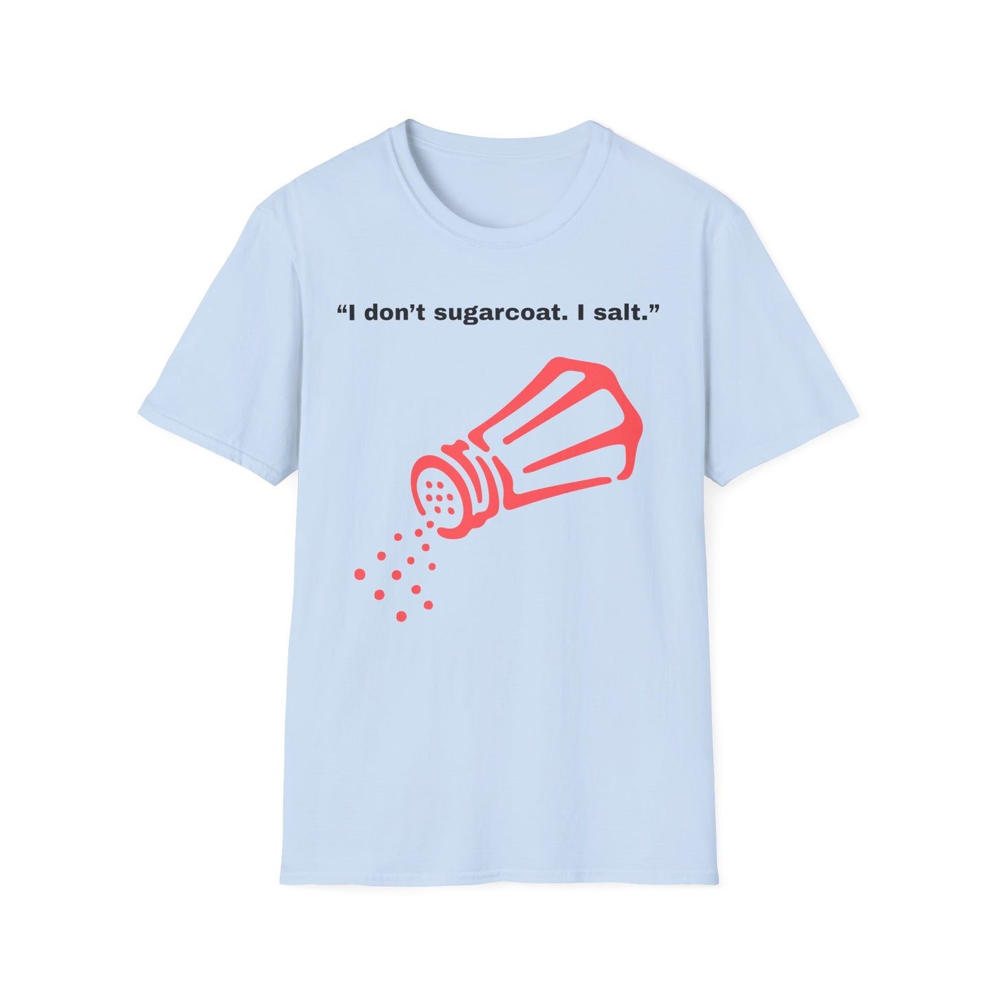 I don't sugarcoat. I salt. T-Shirt | Funny Salt Shaker Graphic