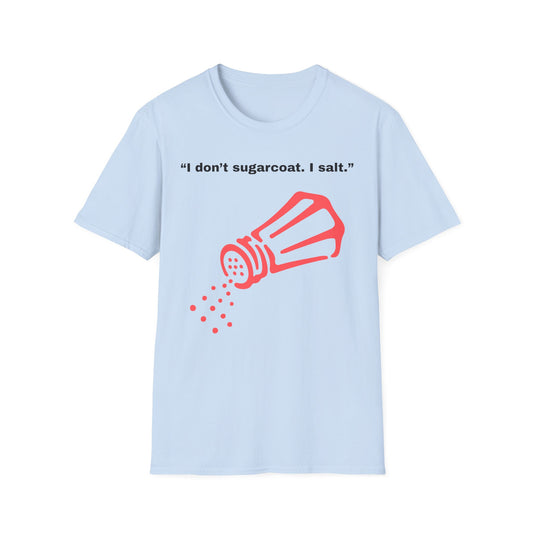 I don't sugarcoat. I salt. T-Shirt | Funny Salt Shaker Graphic