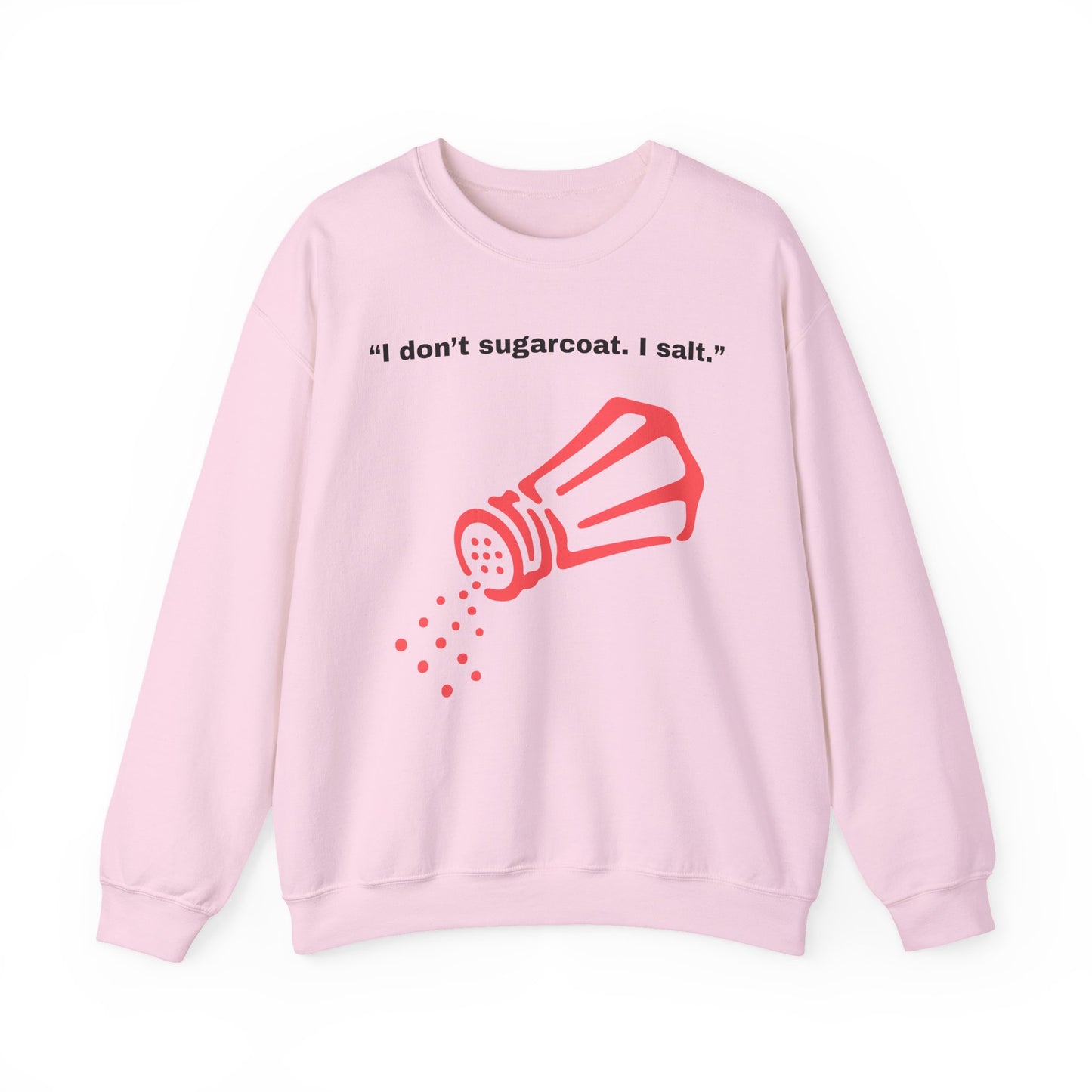 I don't sugarcoat. I salt. Salt Shaker Sweatshirt | Funny Sarcastic Quote