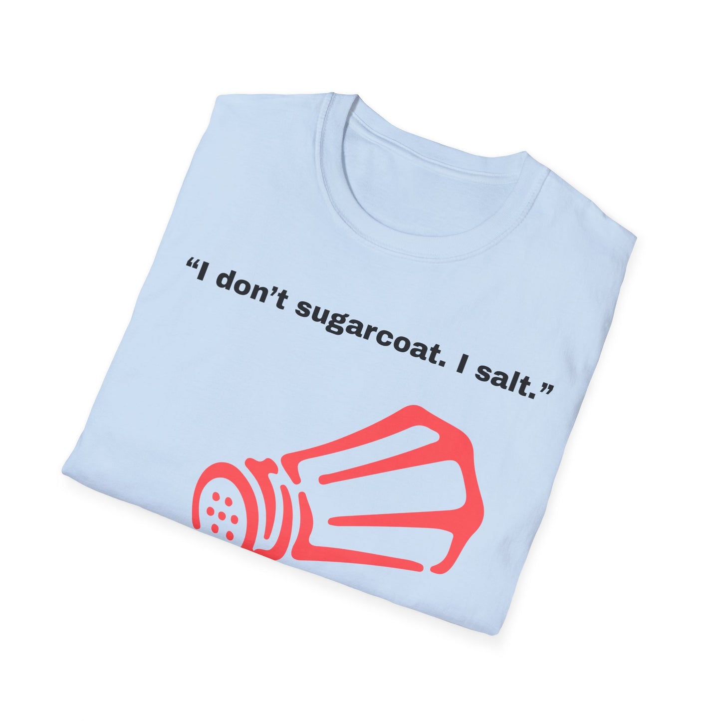 I don't sugarcoat. I salt. T-Shirt | Funny Salt Shaker Graphic