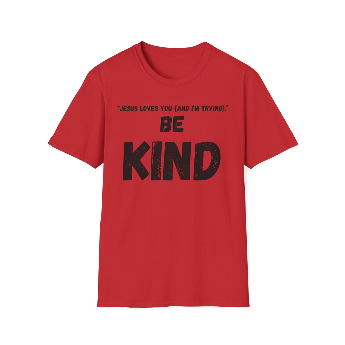 Jesus Loves You (And I'm Trying) Be Kind T Shirt | Christian Faith Message. Great gift for friends.