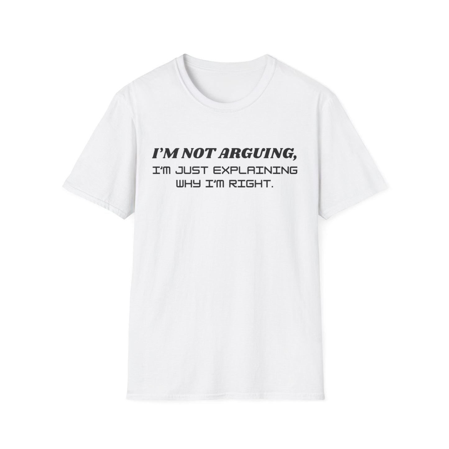 I'm Not Arguing Unisex Softstyle T-Shirt, Funny Quote Tee, Gift for Friends, Humor T-Shirt, Casual Wear, Everyday T-Shirt