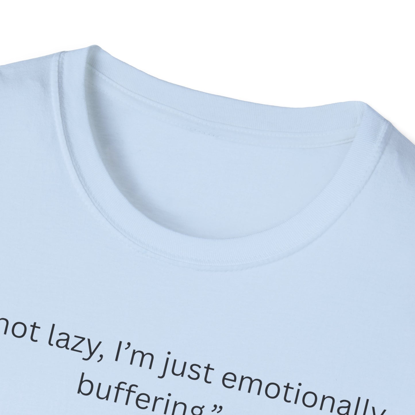 Funny Emotionally Buffering T-Shirt for Relaxed Vibes, Gift for Friends, Casual Wear, Humor Tee, Daily Comfy Shirt