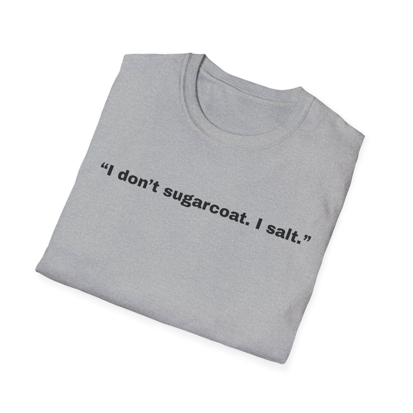 I don't sugarcoat. I salt. T-Shirt | Sarcastic Quote Tee | Minimal Text Shirt