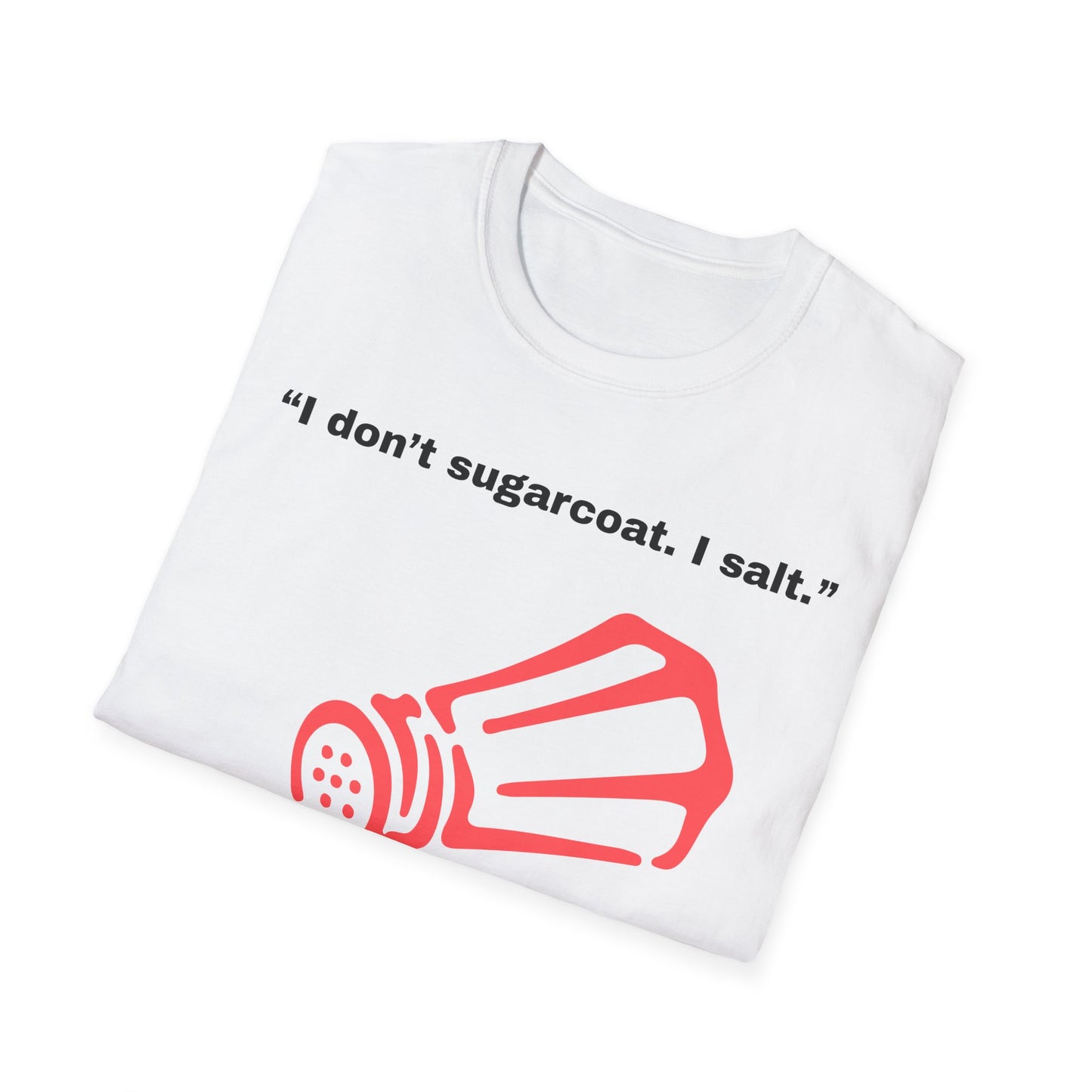 I don't sugarcoat. I salt. T-Shirt | Funny Salt Shaker Graphic
