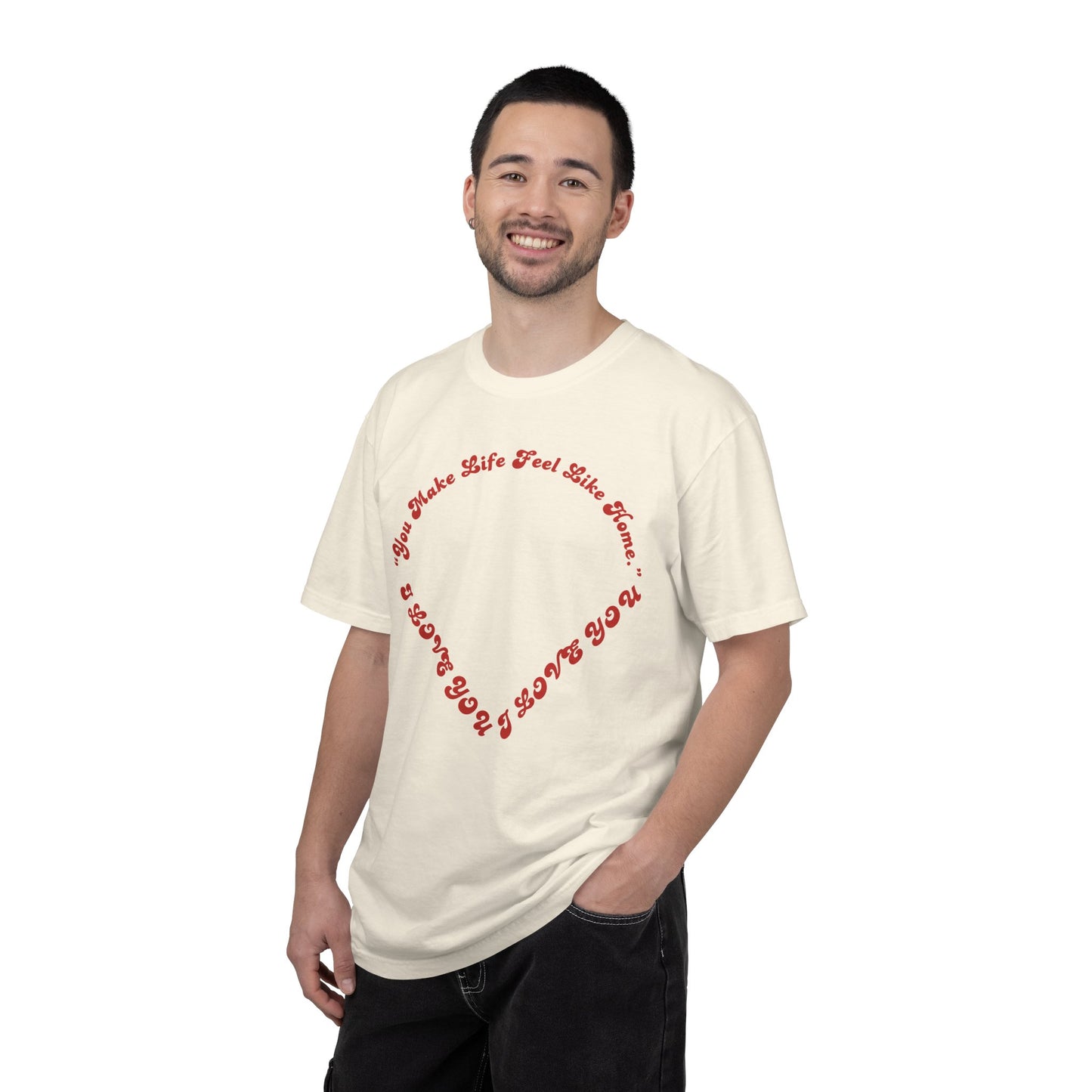 Heart Script T-Shirt — "You Make Life Feel Like Home" Graphic Tee