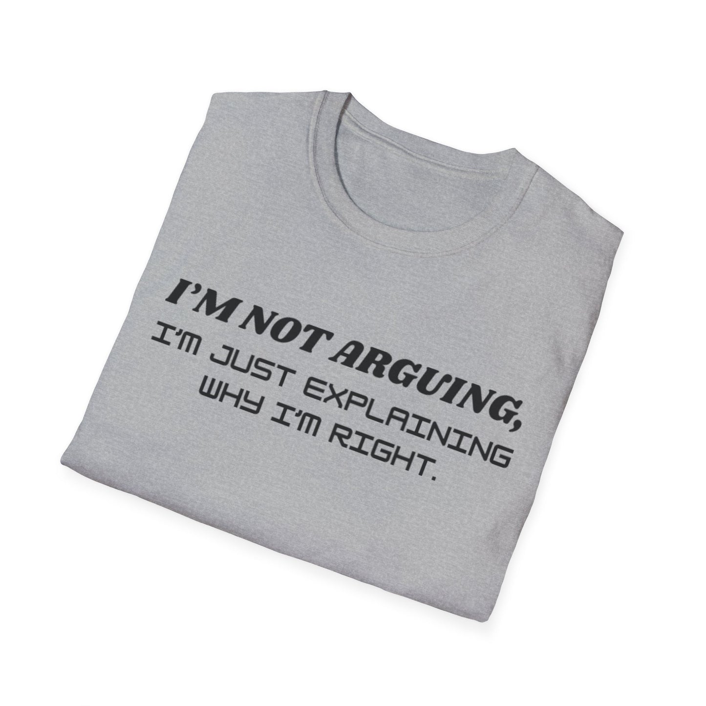 I'm Not Arguing Unisex Softstyle T-Shirt, Funny Quote Tee, Gift for Friends, Humor T-Shirt, Casual Wear, Everyday T-Shirt