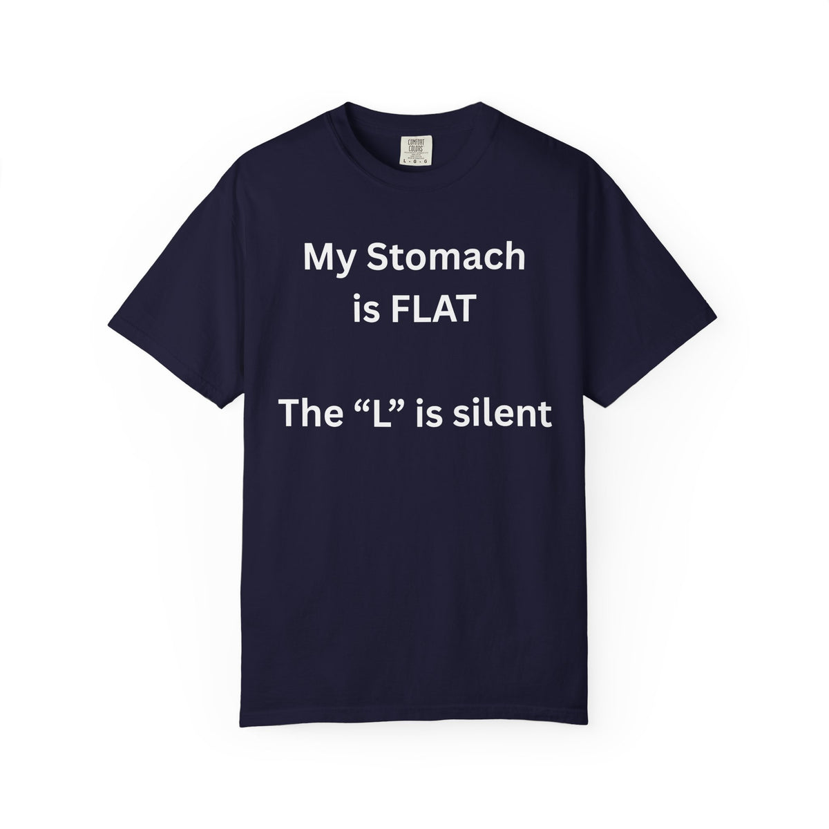 My Stomach is FLAT The "L" is silent T-shirt | Funny Text Tee