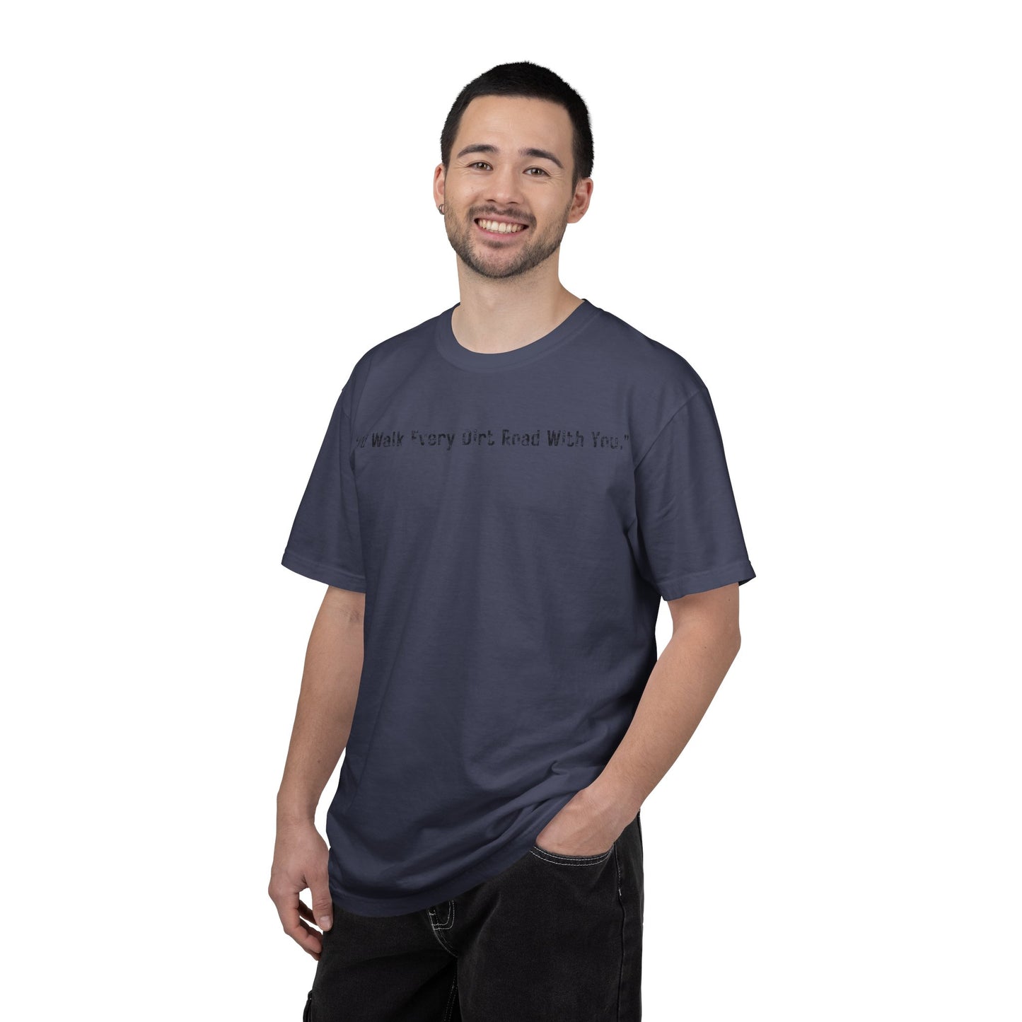 I'd Walk Every Dirt Road With You" T-shirt | Minimal Text Tee