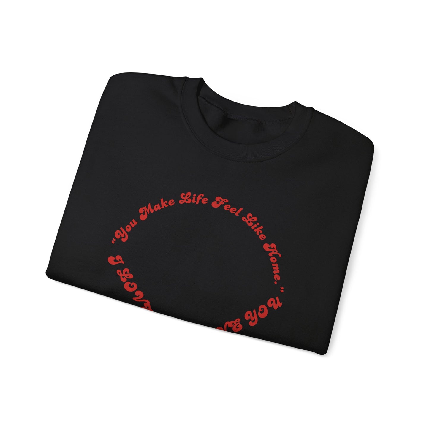 Crewneck Sweatshirt — Heart Script "You Make Skin Feel Like Home"