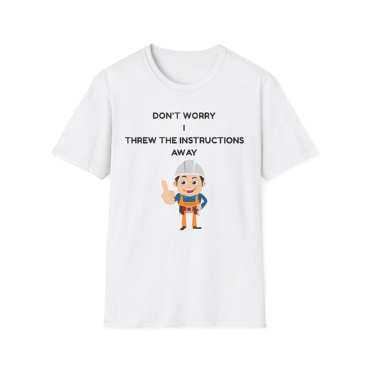 Funny Unisex T-Shirt - "Don't Worry I Threw The Instructions Away" - Perfect Gift for DIY Lovers, Humor Shirt, Casual Wear, Birthdays,