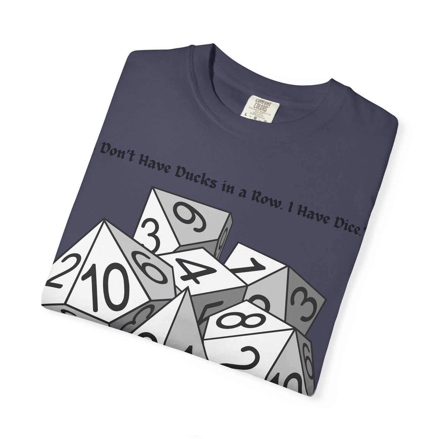 Tabletop Dice T‑Shirt — “I Don’t Have Ducks in a Row I Have Dice” Graphic Tee