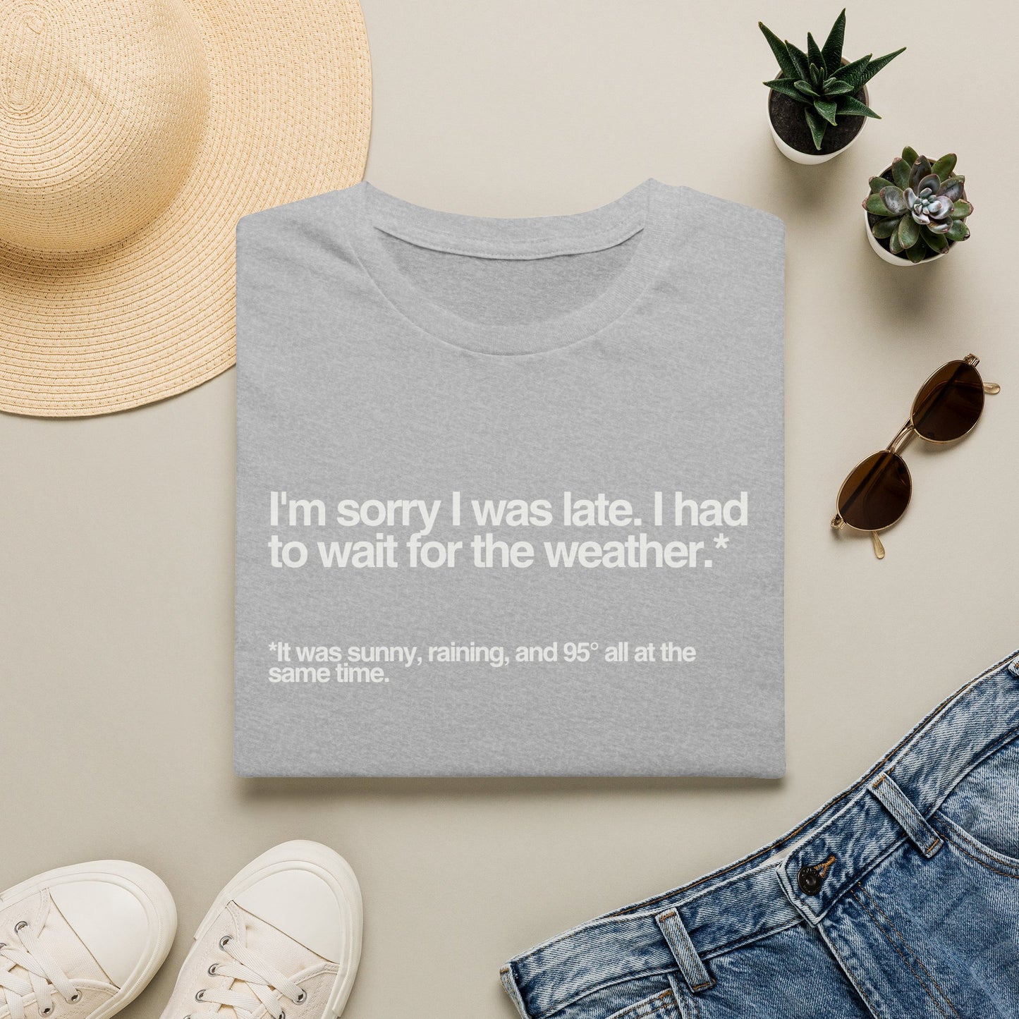 Im sorry I was late I had to wait for the weather TShirt