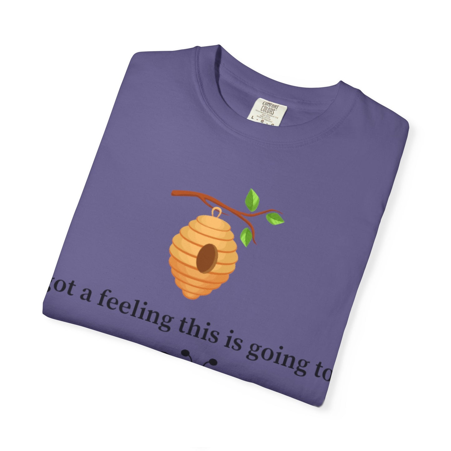 Bee Inspired Unisex Garment-Dyed T-shirt - "Got a Feeling This is Going to A Great Day!"